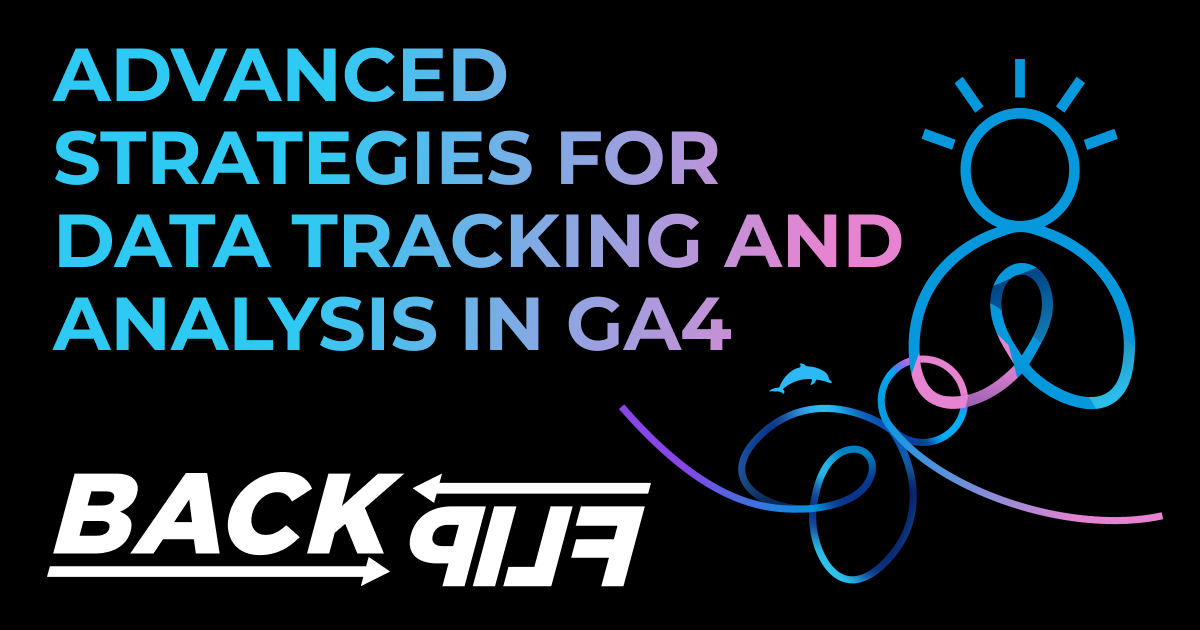 This image has a black background with the words "Advanced Strategies for Data Tracking and Analysis in GA4" in the top left, the BackFlip dolphin backflip swirl icon and person icon on the right, and the BackFlip logo in the bottom left.