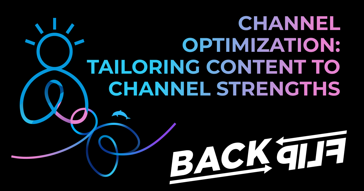 Dark background with BackFlip Person Icon and Dolphin BackFlip loop with dolphin with the BackFlip Media logo and the words "Channel Optimization: Tailoring Content to Channel Strengths" in the top right.