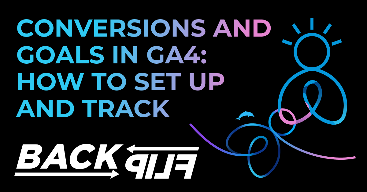 Conversions and Goals in GA4: How to Set Up and Track