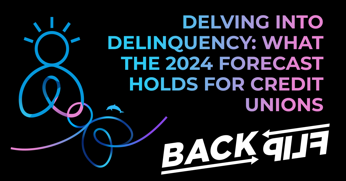 This image has a black background with the BackFlip person icon and Backflip dolphin backflip swirl icon on the left, the words "Delving into Delinquency: What the 2024 Credit Union Forecast Holds" in the top right, and the BackFlip Media logo in the bottom right.