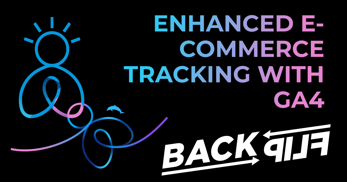 This image has a black background with the BackFlip person icon and Backflip dolphin backflip swirl icon on the left, the words "Enhanced E-commerce Tracking with GA4" in the top right, and the BackFlip Media logo in the bottom right.