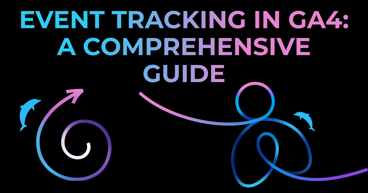 Event Tracking in GA4: A Comprehensive Guide