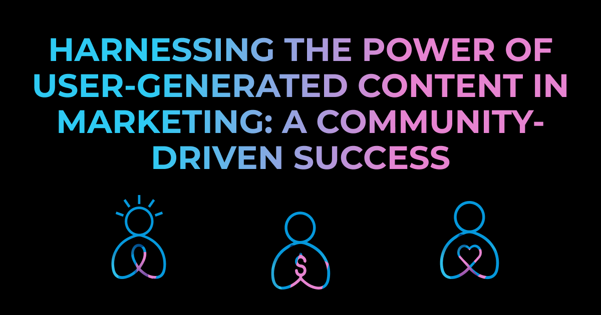 Harnessing the Power of User-Generated Content in Marketing: A Community-Driven Success
