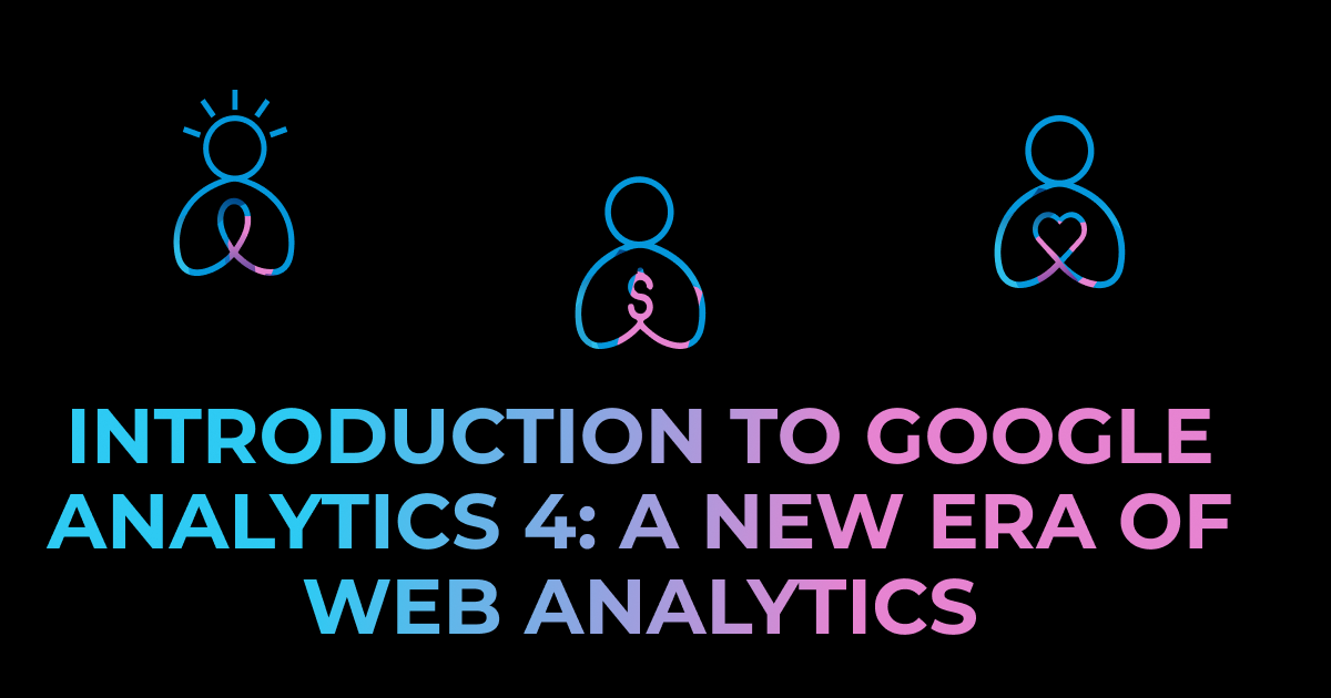 Introduction to Google Analytics 4: A New Era of Web Analytics