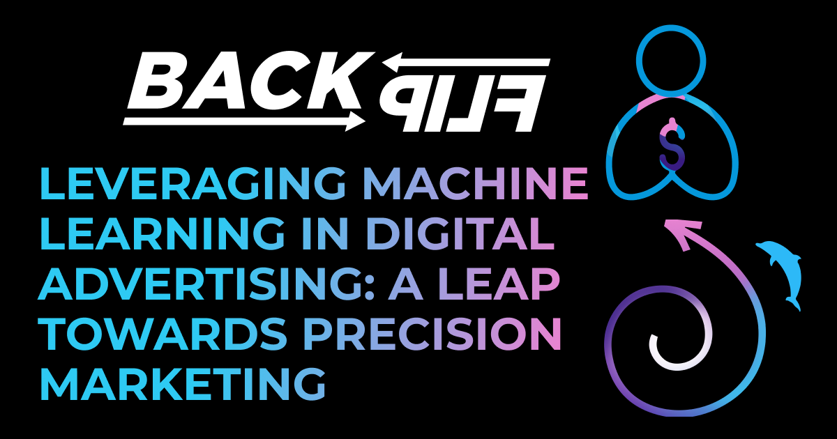 Black background with the words "Leveraging Machine Learning in Digital Advertising: A Leap Towards Precision Marketing" in all caps. The BackFlip Media logo is in the top left, with the BackFlip person icon in the top right and the BackFlip Swirl Dolphin icon in the bottom right.