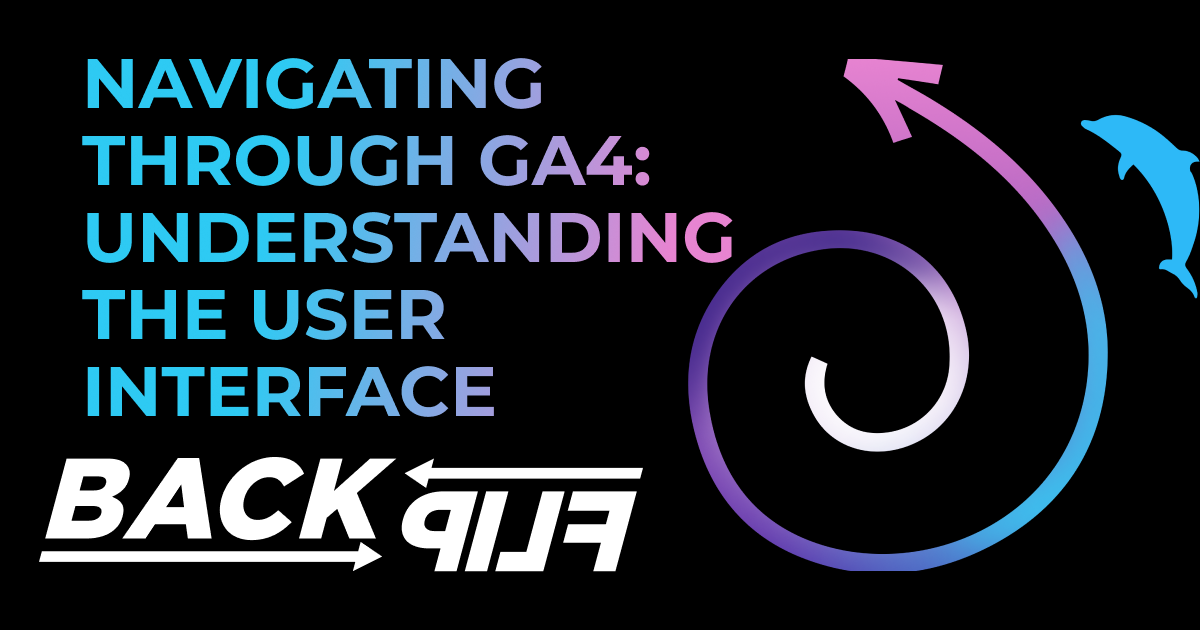 Navigating Through GA4: Understanding the User Interface
