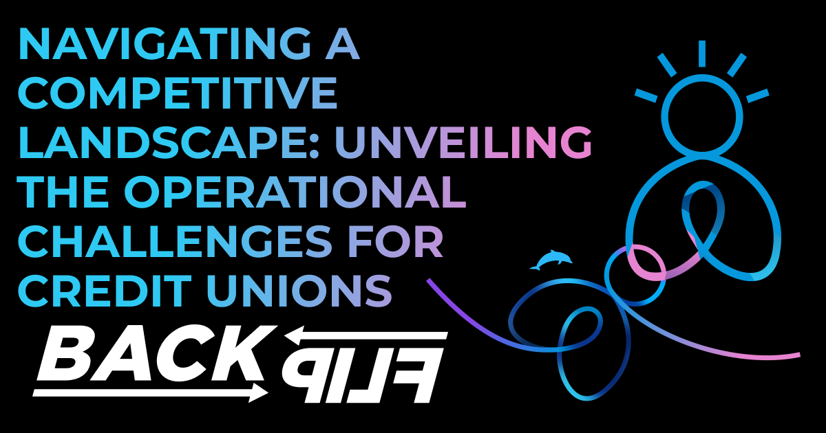 This image has a black background with the words "Navigating a Competitive Landscape: Unveiling the Operational Challenges for Credit Unions" in the top left, the BackFlip dolphin backflip swirl icon and person icon on the right, and the BackFlip logo in the bottom left.