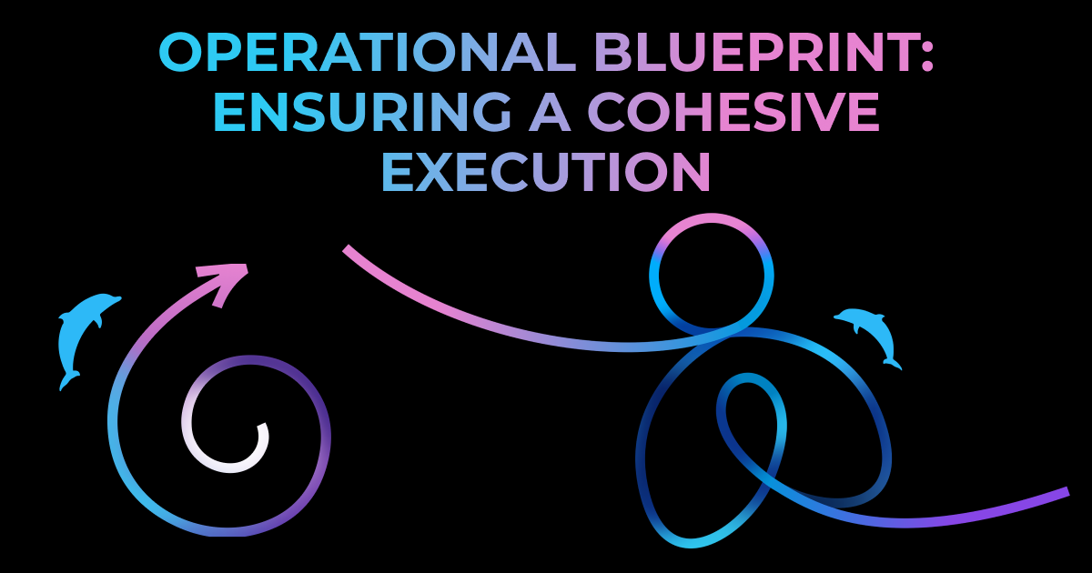 Operational Blueprint: Ensuring a Cohesive Execution