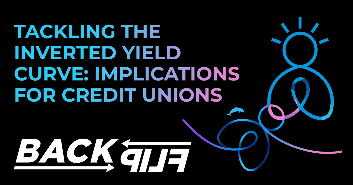 This image has a black background with the words "Tackling the Inverted Yield Curve: Implications for Credit Unions" written in the top left fading from blue to pink. The BackFlip logo is on the bottom left, and the dolphin backflip swirl and BackFlip Person icon are on the right.