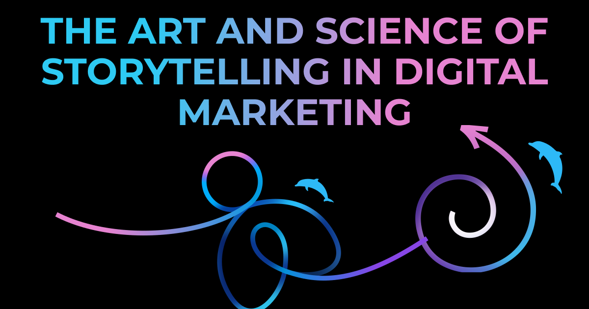 The Art and Science of Storytelling in Digital Marketing: Crafting Narratives that Resonate