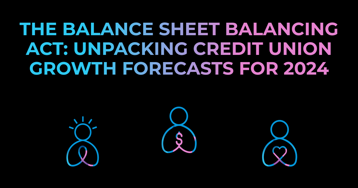 This image has a black background with the text "The Balance Sheet Balancing Act: Unpacking Credit Union Growth Forecasts for 2024" written across the top half fading from blue to pink. The bottom half has three BackFlip people icons, the standard on the bottom left, the money sign people icon in the middle, and the heart people icon on the right.